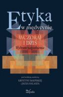 Ok�adka -  Etyka w medycynie - wczoraj i dzi�. Wybrane zagadnienia 