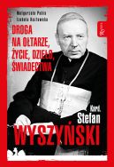 Okadka - Kardyna Stefan Wyszyski. Droga na otarze, ycie, dzieo, wiadectwa
