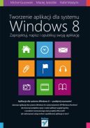 Ok�adka - Tworzenie aplikacji dla systemu Windows 8. Zaprojektuj, napisz i opublikuj swoj� aplikacj�
