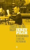 Okładka książki - Zawsze nie ma nigdy. Jerzy Pilch w rozmowach z Eweliną Pietrowiak