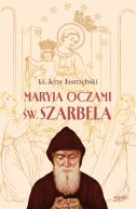 Ok�adka - Maryja oczami �w. Szarbela. Rozwa�ania r�a�cowe pisane w Libanie