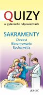 Okadka ksizki - Sakramenty: chrzest - bierzmowanie - Eucharystia. Quizy w pytaniach i odpowiedziach