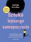 Okadka - Sztuka lepszego samopoczucia. Jak zadbaam o swoje zdrowie psychiczne (i jak ty te moesz to zrobi)