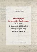 Okadka ksiki - Aktion gegen Universitts-Professoren. (Krakw, 6 listopada 1939 roku) i okupacyjne losy aresztowanych