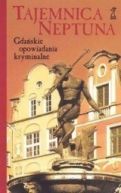 Okładka książki - Tajemnica Neptuna: Gdańskie opowiadania kryminalne