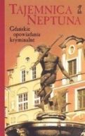 Okadka ksizki - Tajemnica Neptuna: Gdaskie opowiadania kryminalne