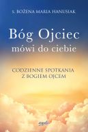 Okadka - Bg Ojciec mwi do ciebie. Codzienne spotkania z Bogiem Ojcem