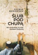 Okładka - Ślub pod chupą. jak wychodząc za mąż, zostałam żydówką