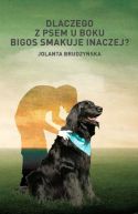 Okadka ksiki - Dlaczego z psem u boku bigos smakuje inaczej