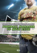 Okładka ksiązki - Football Manager to moje życie. Historia najpiękniejszej obsesji