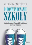 Ok�adka - O do�wiadczaniu szko�y. Studium fenomenograficzne szkolnej codzienno�ci z perspektywy uczni�w