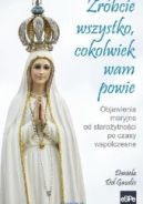 Ok�adka - Zr�bcie wszystko, cokolwiek wam powie. Objawienia maryjne od staro�ytno�ci po czasy wsp�czesne