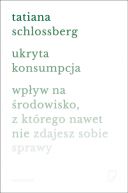 Okładka książki - Ukryta konsumpcja. Wpływ na środowisko, z którego nawet nie zdajesz sobie sprawy