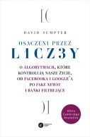 Okadka - Osaczeni przez liczby. O algorytmach, ktre kontroluj nasze ycie. Od Facebooka i Googla po fake newsy i baki filtrujce