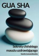 Ok�adka ksi�zki - Gua Sha. Sekrety chi�skiego masa�u uzdrawiaj�cego