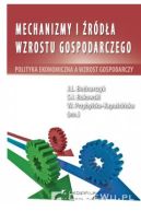 Ok�adka - Mechanizmy i �r�d�a wzrostu gospodarczego. Polityka ekonomiczna a wzrost gospodarczy