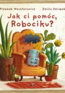 Okładka - Jak ci pomóc, Robociku?