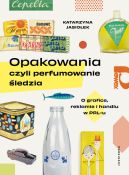 Okadka ksizki - Opakowania, czyli perfumowanie ledzia. O grafice, reklamie i handlu w PRL-u