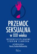 Ok�adka - Przemoc seksualna w XXI wieku. Interdyscyplinarne studium zjawiska