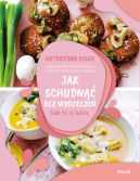 Okładka - Jak schudnąć bez wyrzeczeń. Jedz to, co lubisz