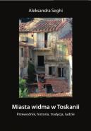 Okadka ksiki - Miasta widma w Toskanii. Przewodnik, historia, tradycja, ludzie