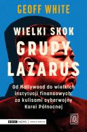 Ok�adka - Wielki skok Grupy Lazarus. Od Hollywood do wielkich instytucji finansowych: za kulisami cyberwojny Korei P�nocnej