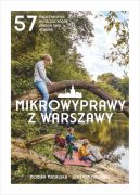 Okadka - Mikrowyprawy z Warszawy. 57 nieoczywistych wycieczek, ktre uratuj twj weekend