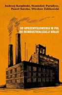 Okadka ksizki - Od uprzemysowienia w PRL do deindustrializacji kraju