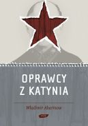 Okładka - Oprawcy z Katynia: Rosyjski dziennikarz na tropie zbrodniarzy