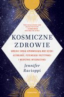 Ok�adka - Kosmiczne zdrowie. Uwolnij swoj� uzdrawiaj�c� moc dzi�ki astrologii, psychologii pozytywnej i medycynie integracyjnej
