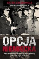 Okładka - Opcja niemiecka. Czyli jak Polacy kolaborowali z Trzecią Rzeszą podczas II wojny światowej