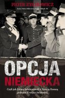 Okadka ksizki - Opcja niemiecka. Czyli jak Polacy kolaborowali z Trzeci Rzesz podczas II wojny wiatowej