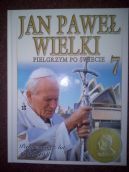 Okładka - Jan Paweł Wielki. Pielgrzym po świecie. T 7