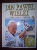 Okadka ksizki - Jan Pawe Wielki. Pielgrzym po wiecie. T 7