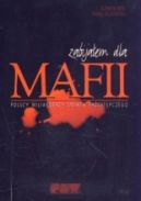 Ok�adka - Zabija�em dla mafii. Polscy miliarderzy �wiata przest�pczego