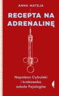 Okadka - Recepta na adrenalin. Napoleon Cybulski i krakowska szkoa fizjologw