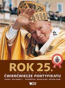 Okładka - Dzieje wielkiego pontyfikatu Jana Pawła II. Rok 25. Ćwierćwiecze pontyfikatu