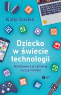Okadka - Dziecko w wiecie technologii. Wychowanie w cyfrowej rzeczywistoci