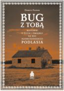 Okadka - Bug z Tob. Historie o yciu i mierci na wsi nadbuaskiego Podlasia