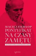 Okadka ksizki - Pontyfikat na czasy zamtu. Jan Pawe II wobec wyzwa Kocioa i wiata