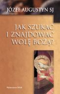 Okładka - Jak szukać i znajdować wolę Bożą?