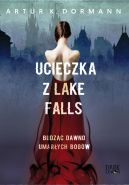 Okadka ksiki - Ucieczka z Lake Falls. Budzc dawno umarych bogw