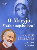 Ok�adka ksi�zki - O Maryjo, Matko najs�odsza. Ojciec Pio i Maryja