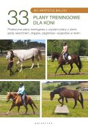 Ok�adka - 33 plany treningowe dla koni. Praktyczne plany treningowe z u�yciem pracy z ziemi, jazdy wierzchem, dr�g�w, pag�rk�w i wyjazd�w w teren
