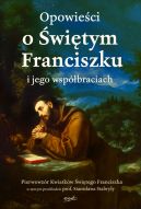 Okadka - Opowieci o witym Franciszku i jego wspbraciach. Pierwowzr Kwiatkw witego Franciszka w nowym przekadzie prof. Stanisawa Stabryy