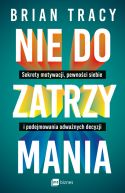 Okadka ksizki - Nie do zatrzymania. Sekrety motywacji, pewnoci siebie i podejmowania odwanych decyzji