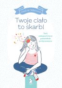 Okadka - Twoje ciao to skarb!. Twj ciaopozytywny przewodnik po dojrzewaniu