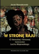 Ok�adka - W stron� raju. O literackiej i filmowej tw�rczo�ci Lecha Majewskiego 
