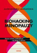 Ok�adka - Biohacking menopauzy. Zrozum zmian�, zaakceptuj j� i �yj d�ugo w zdrowiu