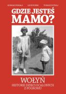 Ok�adka - Gdzie jeste� mamo? Wo�y�,historie dzieci ocalonych z pogromu